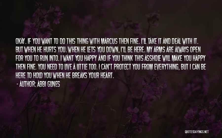 Abbi Glines Quotes: Okay. If You Want To Do This Thing With Marcus Then Fine. I'll Take It And Deal With It. But