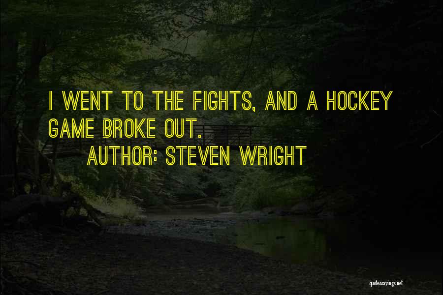 Steven Wright Quotes: I Went To The Fights, And A Hockey Game Broke Out.