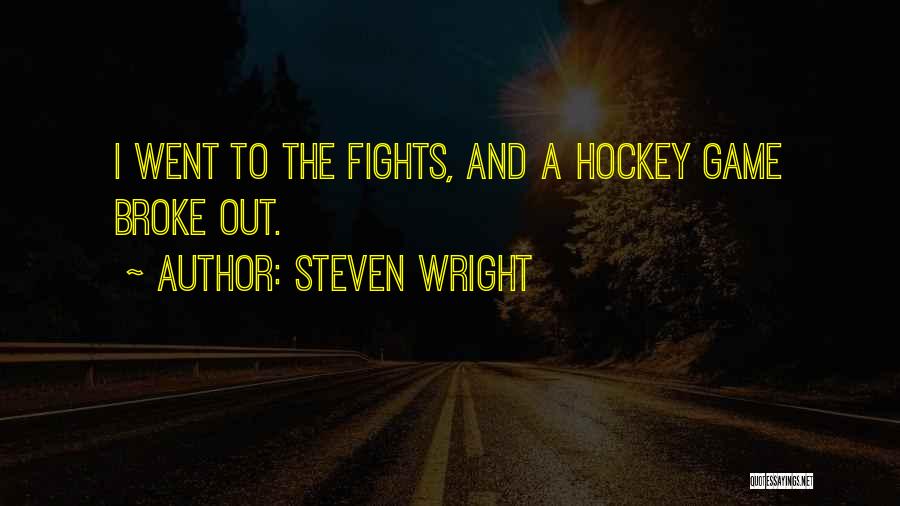 Steven Wright Quotes: I Went To The Fights, And A Hockey Game Broke Out.