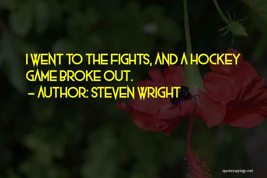 Steven Wright Quotes: I Went To The Fights, And A Hockey Game Broke Out.