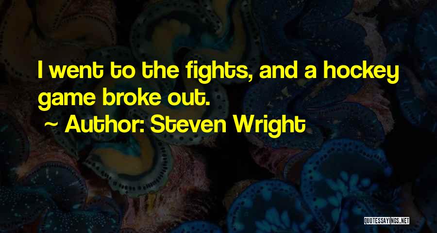 Steven Wright Quotes: I Went To The Fights, And A Hockey Game Broke Out.