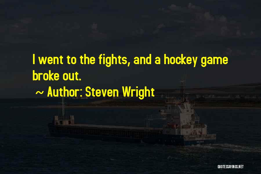 Steven Wright Quotes: I Went To The Fights, And A Hockey Game Broke Out.