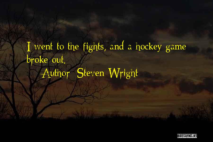 Steven Wright Quotes: I Went To The Fights, And A Hockey Game Broke Out.
