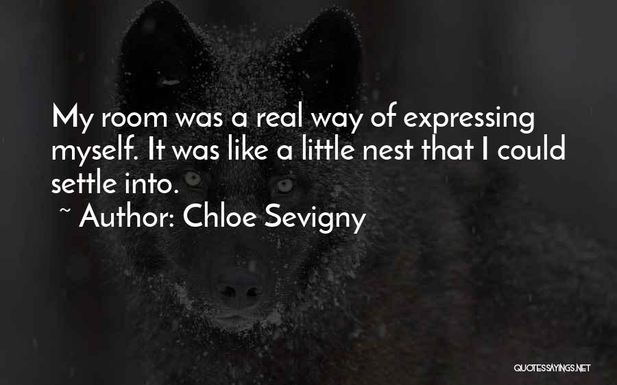 Chloe Sevigny Quotes: My Room Was A Real Way Of Expressing Myself. It Was Like A Little Nest That I Could Settle Into.