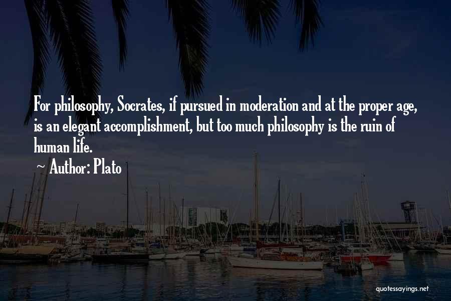 Plato Quotes: For Philosophy, Socrates, If Pursued In Moderation And At The Proper Age, Is An Elegant Accomplishment, But Too Much Philosophy