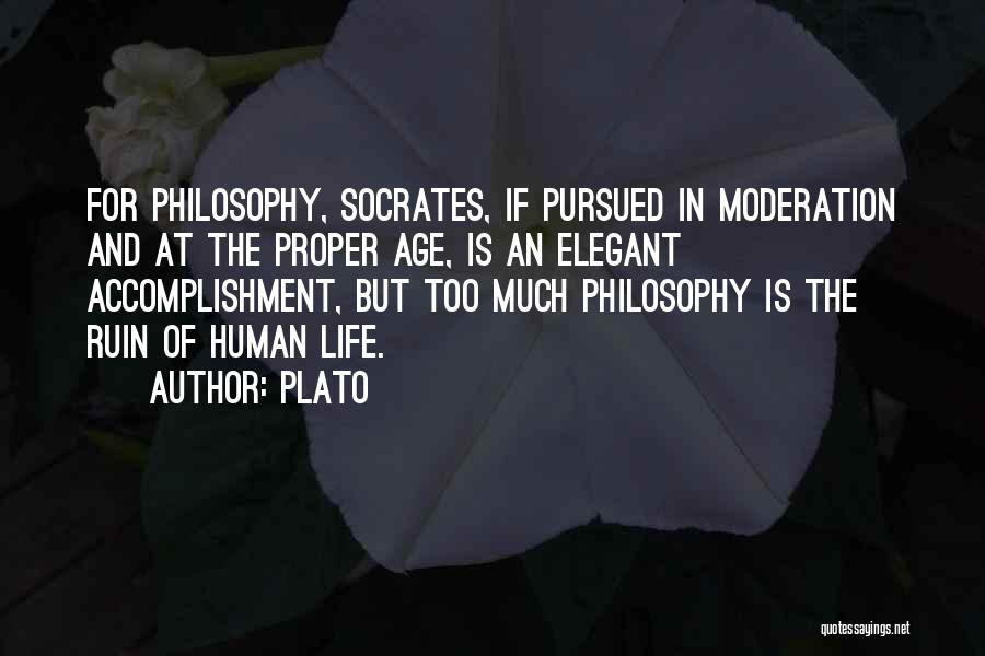 Plato Quotes: For Philosophy, Socrates, If Pursued In Moderation And At The Proper Age, Is An Elegant Accomplishment, But Too Much Philosophy