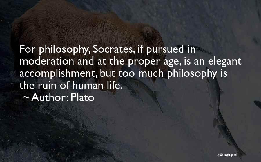 Plato Quotes: For Philosophy, Socrates, If Pursued In Moderation And At The Proper Age, Is An Elegant Accomplishment, But Too Much Philosophy