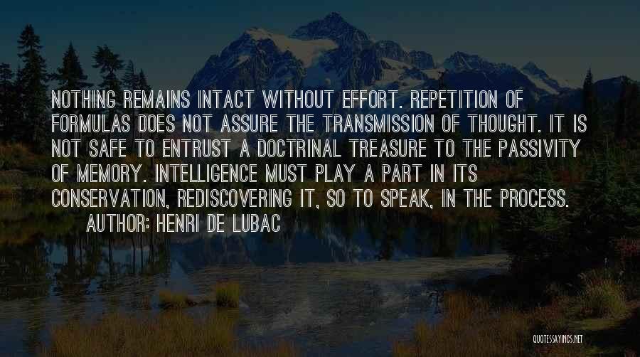 Henri De Lubac Quotes: Nothing Remains Intact Without Effort. Repetition Of Formulas Does Not Assure The Transmission Of Thought. It Is Not Safe To