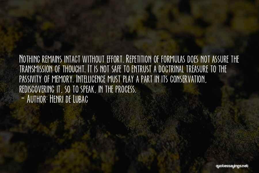 Henri De Lubac Quotes: Nothing Remains Intact Without Effort. Repetition Of Formulas Does Not Assure The Transmission Of Thought. It Is Not Safe To