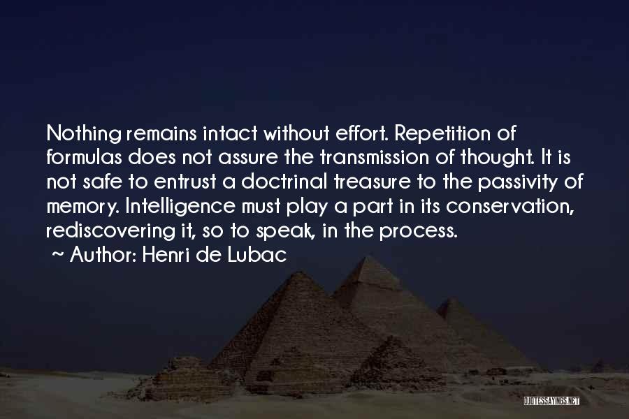 Henri De Lubac Quotes: Nothing Remains Intact Without Effort. Repetition Of Formulas Does Not Assure The Transmission Of Thought. It Is Not Safe To
