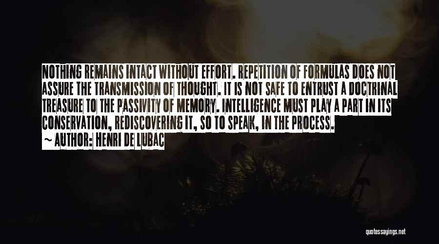 Henri De Lubac Quotes: Nothing Remains Intact Without Effort. Repetition Of Formulas Does Not Assure The Transmission Of Thought. It Is Not Safe To