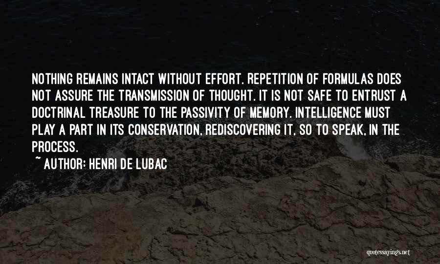 Henri De Lubac Quotes: Nothing Remains Intact Without Effort. Repetition Of Formulas Does Not Assure The Transmission Of Thought. It Is Not Safe To