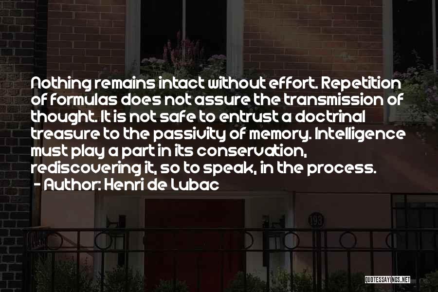 Henri De Lubac Quotes: Nothing Remains Intact Without Effort. Repetition Of Formulas Does Not Assure The Transmission Of Thought. It Is Not Safe To