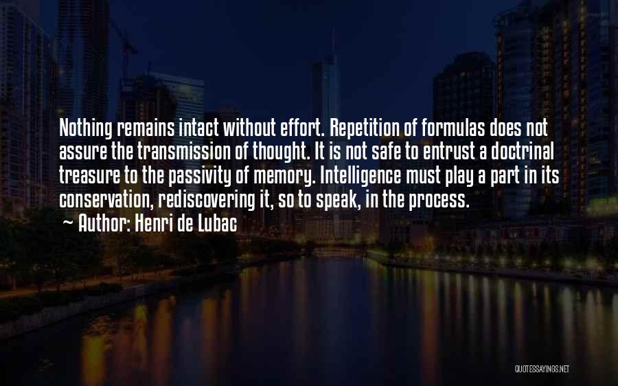 Henri De Lubac Quotes: Nothing Remains Intact Without Effort. Repetition Of Formulas Does Not Assure The Transmission Of Thought. It Is Not Safe To