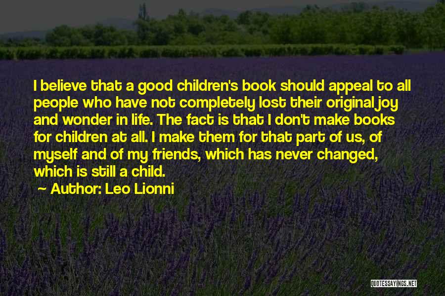 Leo Lionni Quotes: I Believe That A Good Children's Book Should Appeal To All People Who Have Not Completely Lost Their Original Joy