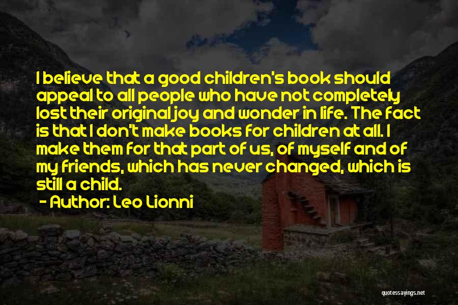 Leo Lionni Quotes: I Believe That A Good Children's Book Should Appeal To All People Who Have Not Completely Lost Their Original Joy