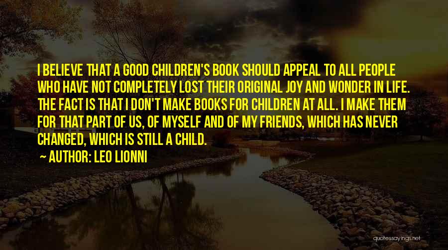 Leo Lionni Quotes: I Believe That A Good Children's Book Should Appeal To All People Who Have Not Completely Lost Their Original Joy