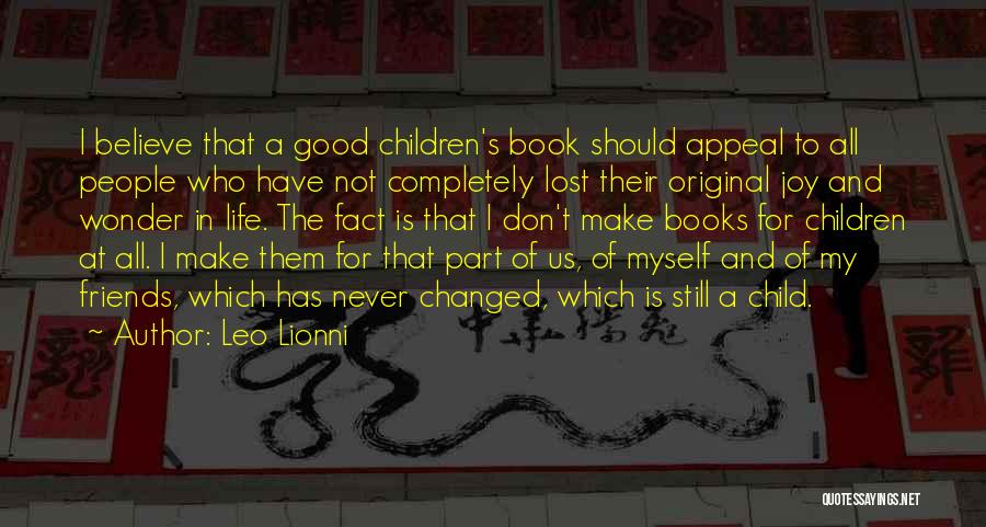 Leo Lionni Quotes: I Believe That A Good Children's Book Should Appeal To All People Who Have Not Completely Lost Their Original Joy