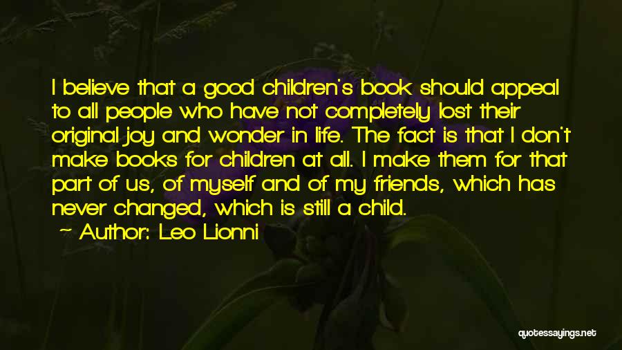 Leo Lionni Quotes: I Believe That A Good Children's Book Should Appeal To All People Who Have Not Completely Lost Their Original Joy