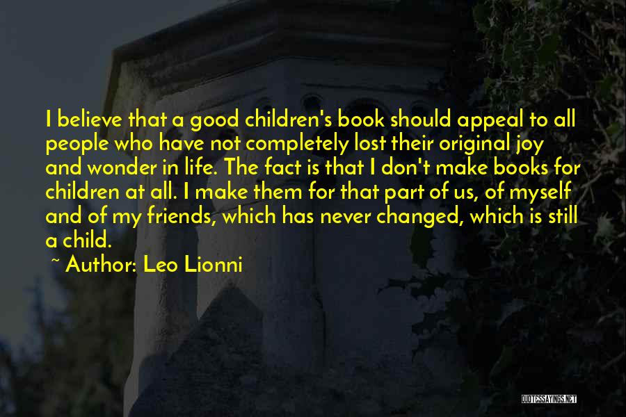 Leo Lionni Quotes: I Believe That A Good Children's Book Should Appeal To All People Who Have Not Completely Lost Their Original Joy