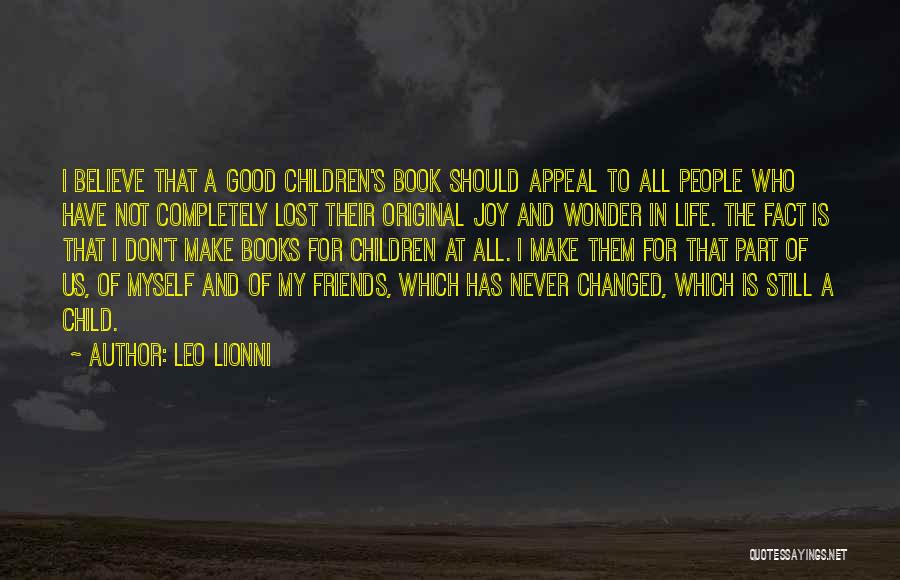 Leo Lionni Quotes: I Believe That A Good Children's Book Should Appeal To All People Who Have Not Completely Lost Their Original Joy