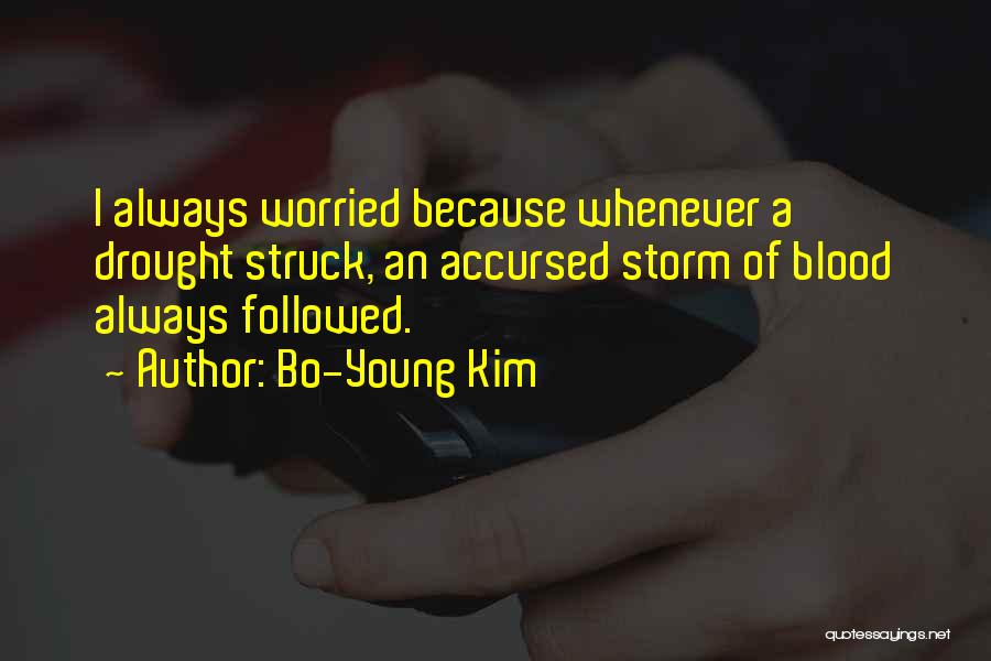 Bo-Young Kim Quotes: I Always Worried Because Whenever A Drought Struck, An Accursed Storm Of Blood Always Followed.