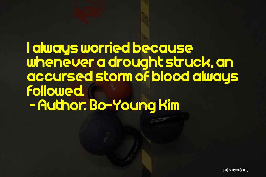 Bo-Young Kim Quotes: I Always Worried Because Whenever A Drought Struck, An Accursed Storm Of Blood Always Followed.