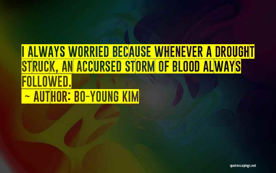 Bo-Young Kim Quotes: I Always Worried Because Whenever A Drought Struck, An Accursed Storm Of Blood Always Followed.