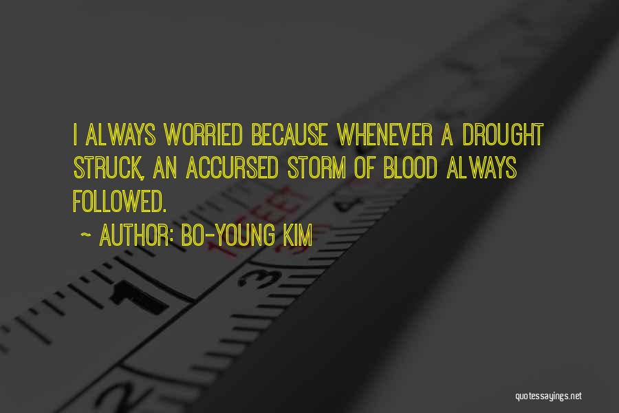 Bo-Young Kim Quotes: I Always Worried Because Whenever A Drought Struck, An Accursed Storm Of Blood Always Followed.
