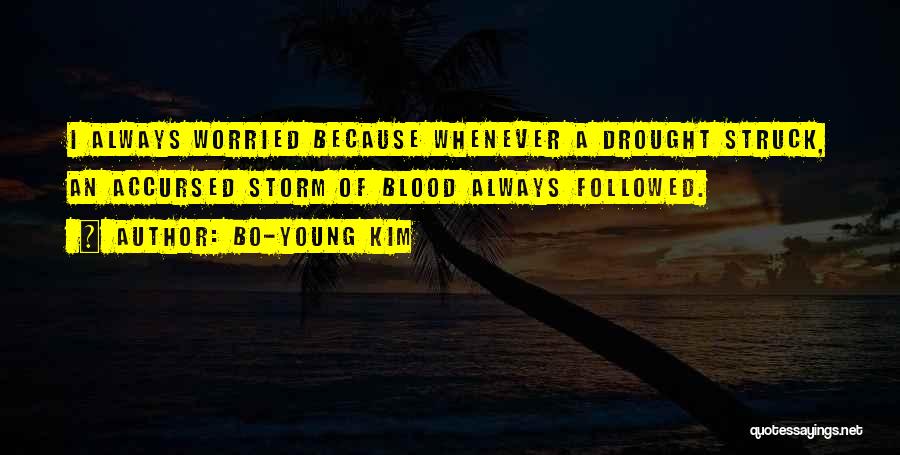 Bo-Young Kim Quotes: I Always Worried Because Whenever A Drought Struck, An Accursed Storm Of Blood Always Followed.