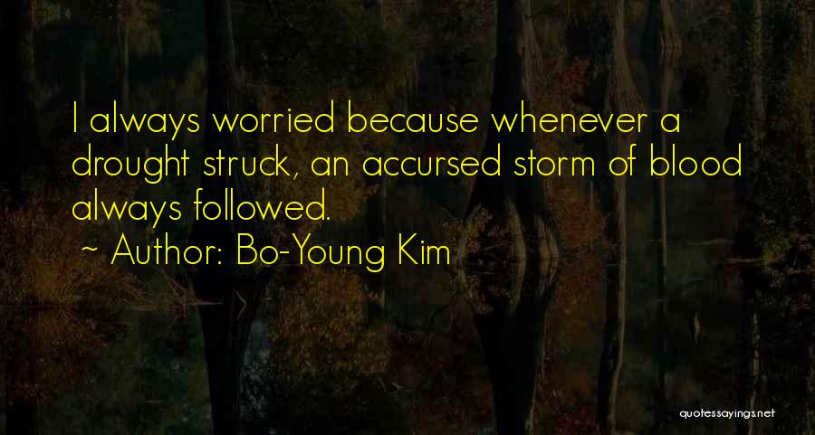 Bo-Young Kim Quotes: I Always Worried Because Whenever A Drought Struck, An Accursed Storm Of Blood Always Followed.