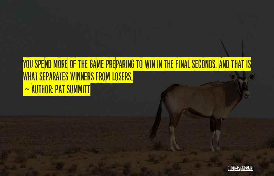 Pat Summitt Quotes: You Spend More Of The Game Preparing To Win In The Final Seconds. And That Is What Separates Winners From