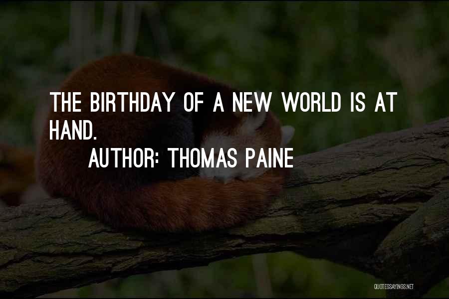 Thomas Paine Quotes: The Birthday Of A New World Is At Hand.