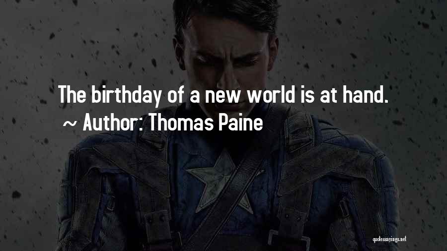 Thomas Paine Quotes: The Birthday Of A New World Is At Hand.