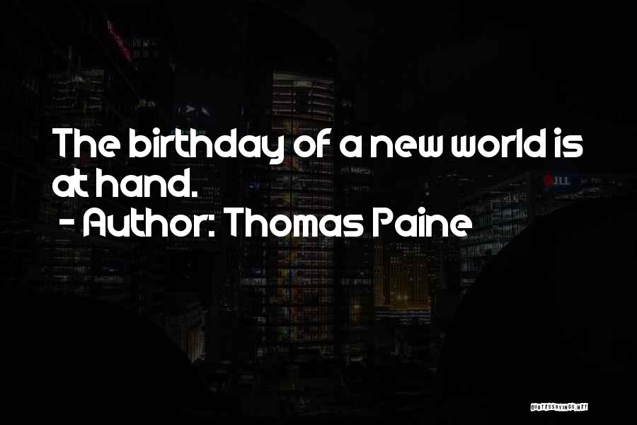 Thomas Paine Quotes: The Birthday Of A New World Is At Hand.