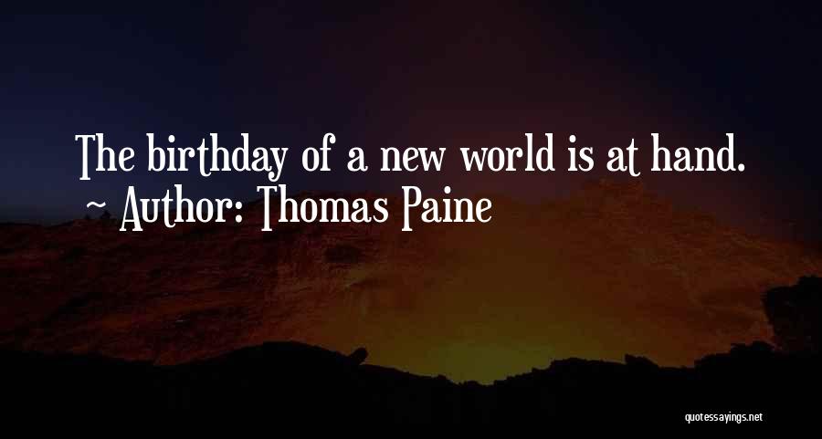 Thomas Paine Quotes: The Birthday Of A New World Is At Hand.