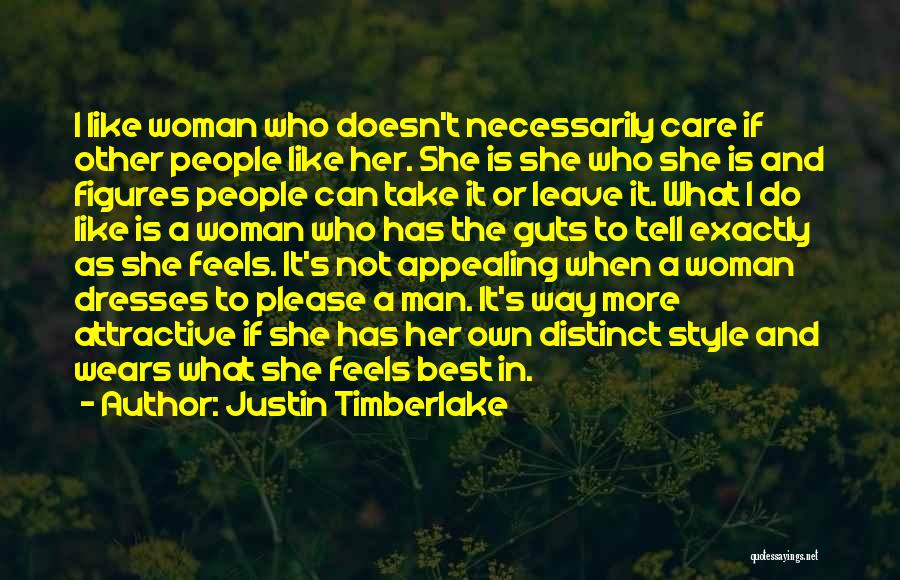 Justin Timberlake Quotes: I Like Woman Who Doesn't Necessarily Care If Other People Like Her. She Is She Who She Is And Figures