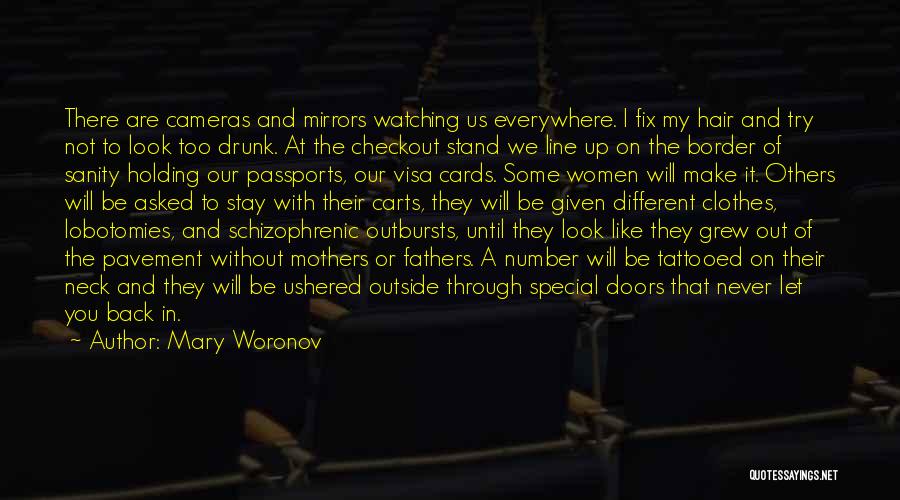 Mary Woronov Quotes: There Are Cameras And Mirrors Watching Us Everywhere. I Fix My Hair And Try Not To Look Too Drunk. At