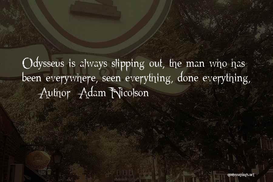 Adam Nicolson Quotes: Odysseus Is Always Slipping Out, The Man Who Has Been Everywhere, Seen Everything, Done Everything,