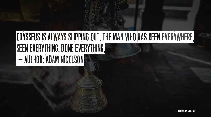 Adam Nicolson Quotes: Odysseus Is Always Slipping Out, The Man Who Has Been Everywhere, Seen Everything, Done Everything,