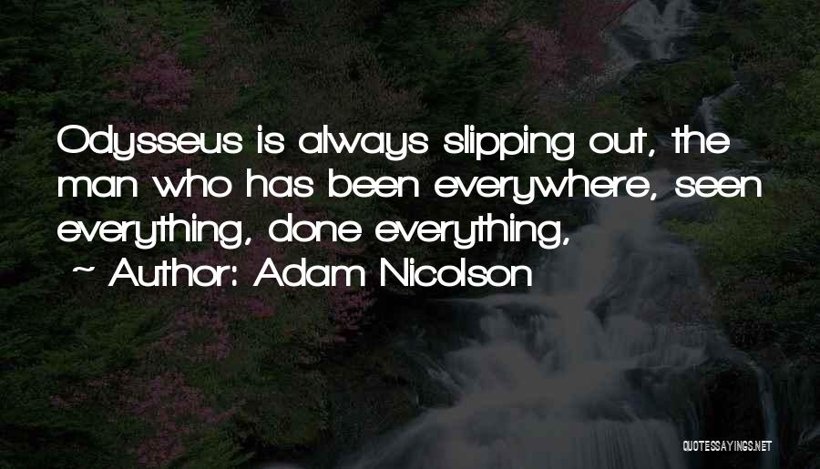 Adam Nicolson Quotes: Odysseus Is Always Slipping Out, The Man Who Has Been Everywhere, Seen Everything, Done Everything,