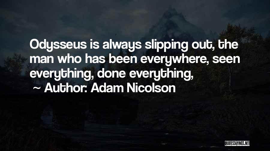 Adam Nicolson Quotes: Odysseus Is Always Slipping Out, The Man Who Has Been Everywhere, Seen Everything, Done Everything,