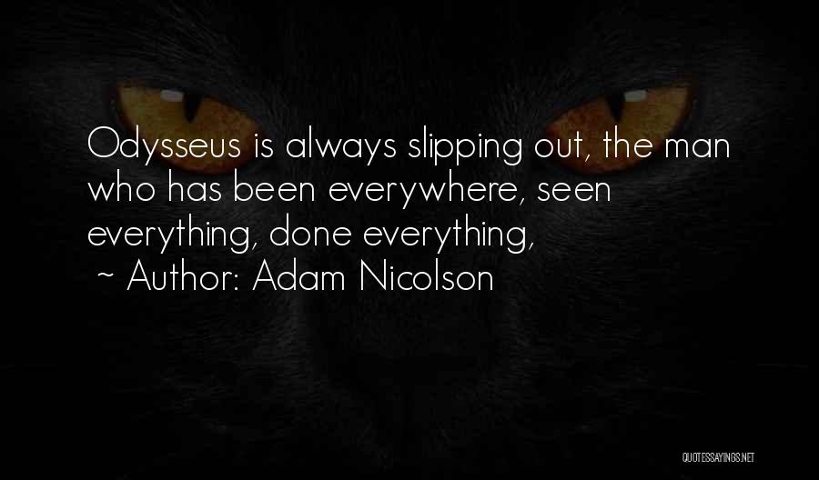 Adam Nicolson Quotes: Odysseus Is Always Slipping Out, The Man Who Has Been Everywhere, Seen Everything, Done Everything,