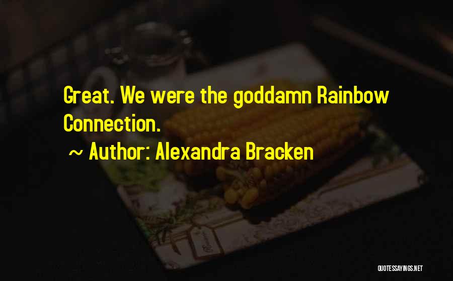 Alexandra Bracken Quotes: Great. We Were The Goddamn Rainbow Connection.