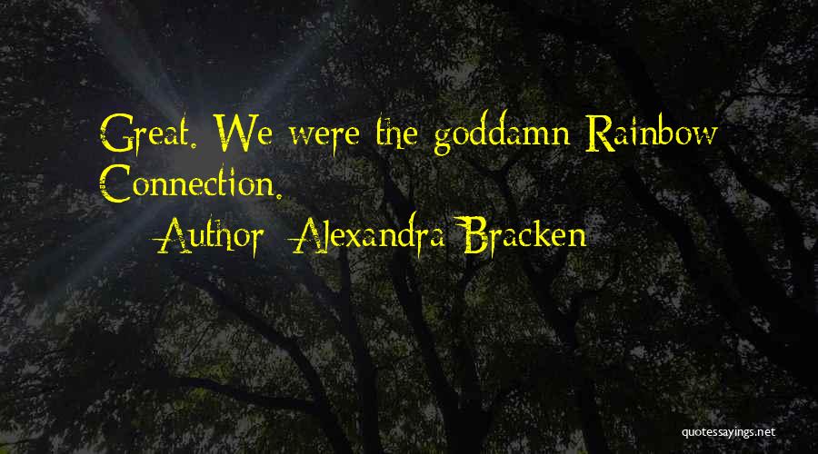 Alexandra Bracken Quotes: Great. We Were The Goddamn Rainbow Connection.