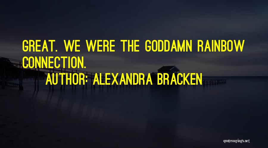 Alexandra Bracken Quotes: Great. We Were The Goddamn Rainbow Connection.