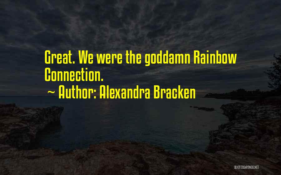 Alexandra Bracken Quotes: Great. We Were The Goddamn Rainbow Connection.