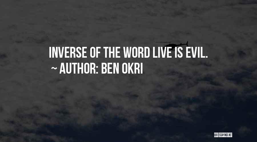 Ben Okri Quotes: Inverse Of The Word Live Is Evil.