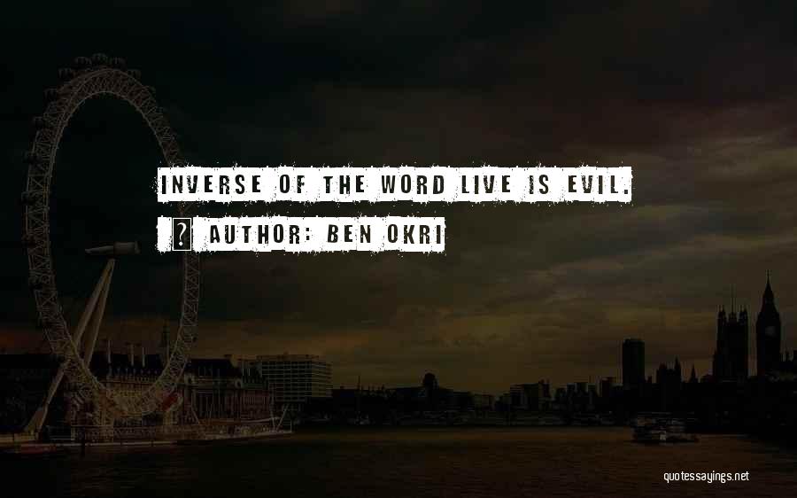 Ben Okri Quotes: Inverse Of The Word Live Is Evil.