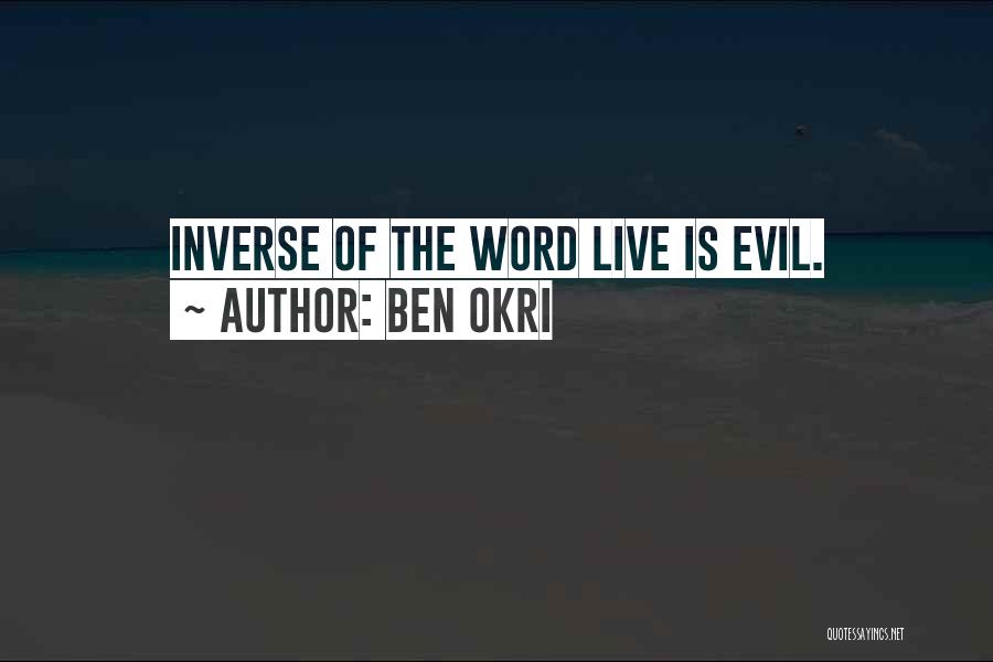 Ben Okri Quotes: Inverse Of The Word Live Is Evil.